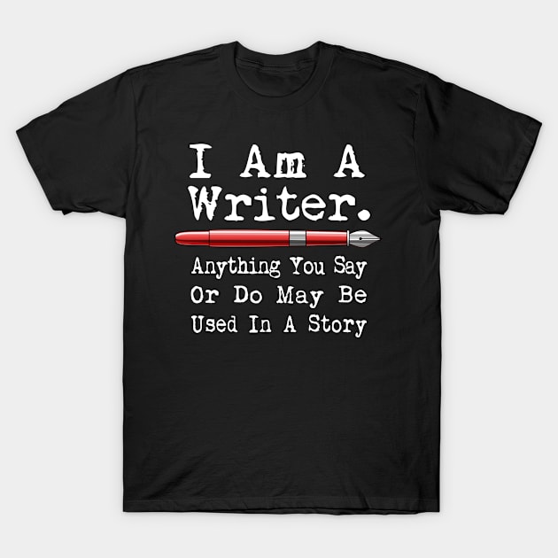 I Am A Writer Funny Author Writing T-Shirt by macdonaldcreativestudios